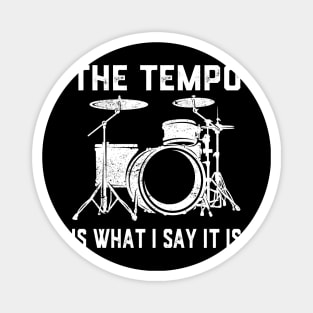 The Tempo Is What I Say It Is Drummer Drumming Lover Drum Magnet